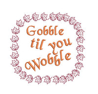 Gobble Til You Wobble Thanksgiving Turkey Saying Machine Embroidery Design - sproutembroiderydesigns