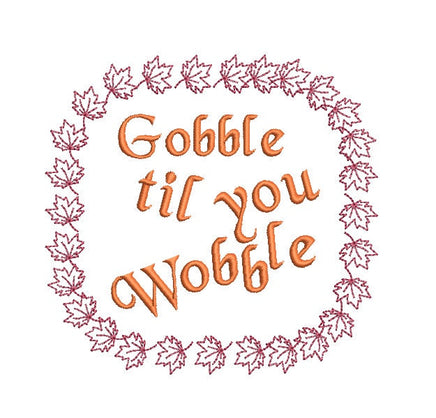 Gobble Til You Wobble Thanksgiving Turkey Saying Machine Embroidery Design - sproutembroiderydesigns