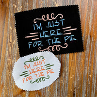 I'm Just Here For The Pie Machine Embroidery Design, thanksgiving embroidery design, pie embroidery design, 4x4 hoop, 5x7 - sproutembroiderydesigns