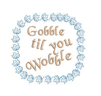 Gobble Til You Wobble Thanksgiving Turkey Saying Machine Embroidery Design - sproutembroiderydesigns