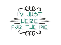 I'm Just Here For The Pie Machine Embroidery Design - sproutembroiderydesigns