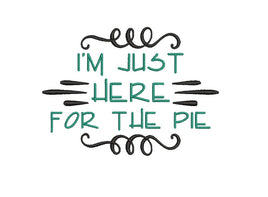 I'm Just Here For The Pie Machine Embroidery Design, thanksgiving embroidery design, pie embroidery design, 4x4 hoop, 5x7 - sproutembroiderydesigns