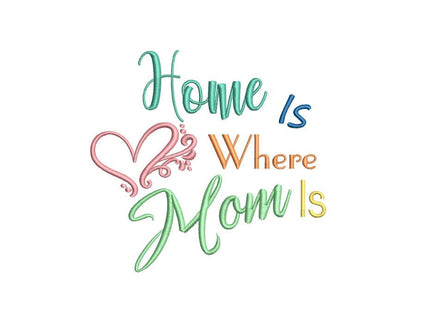 Home Is Where Your Mom Machine Embroidery Design, 2 sizes, Quick Stitch, Mom embroidery design
