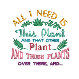 All I Need is This Plant Machine Embroidery Design, Garden saying - sproutembroiderydesigns