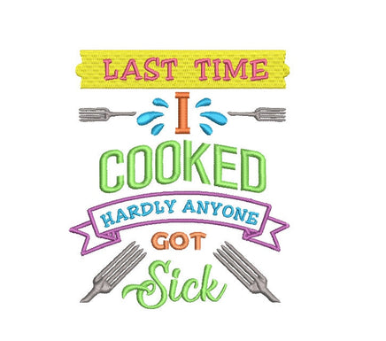 Last Time I Cooked Hardly Anyone Got Sick Machine Embroidery Design, 2 sizes, funny towel embroidery design
