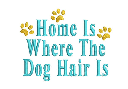 Home Is Where The Dog Hair Is Machine Embroidery Design, dog embroidery design, funny dog design, quote embroidery, dog embroidery pattern