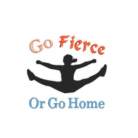 Go Fierce or Go Home Competitive cheerleading Machine Embroidery Design