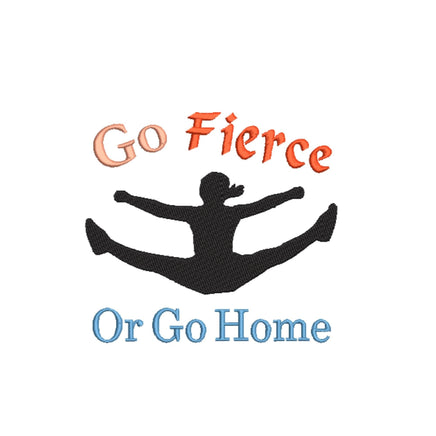 Go Fierce or Go Home Competitive cheerleading Machine Embroidery Design