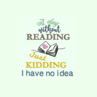 A Day Without Reading, Just Kidding Book Embroidery Design, Book Club Quick Stitch - sproutembroiderydesigns