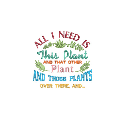 All I Need is This Plant Machine Embroidery Design, Garden saying embroidery design - sproutembroiderydesigns