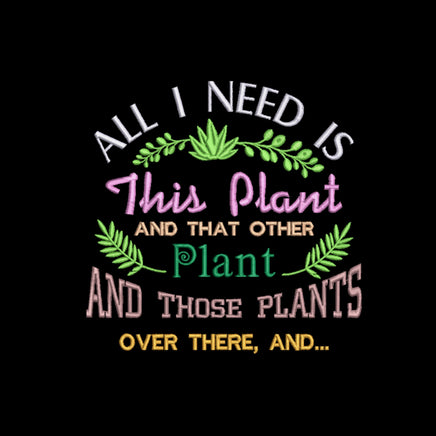 All I Need is This Plant Machine Embroidery Design, Garden saying embroidery design - sproutembroiderydesigns