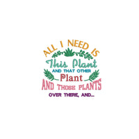 All I Need is This Plant Machine Embroidery Design, Garden saying embroidery design - sproutembroiderydesigns