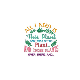 All I Need is This Plant Machine Embroidery Design, Garden saying embroidery design