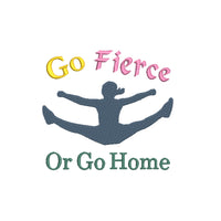 Go Fierce or Go Home Competitive cheerleading Machine Embroidery Design