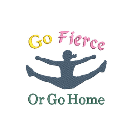 Go Fierce or Go Home Competitive cheerleading Machine Embroidery Design