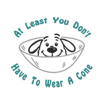 At Least You don't Have To Wear A Cone Machine Embroidery Design, Funny Surgery and Get Well Embroidery Design