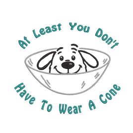 At Least You don't Have To Wear A Cone Machine Embroidery Design, Funny Surgery and Get Well Embroidery Design - sproutembroiderydesigns