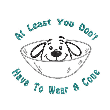 At Least You don't Have To Wear A Cone Machine Embroidery Design, Funny Surgery and Get Well Embroidery Design