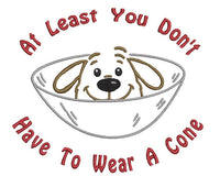 At Least You don't Have To Wear A Cone Machine Embroidery Design, Funny Surgery and Get Well Embroidery Design