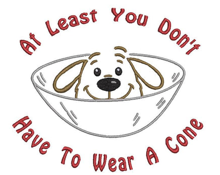 At Least You don't Have To Wear A Cone Machine Embroidery Design, Funny Surgery and Get Well Embroidery Design