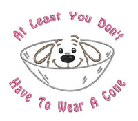 At Least You don't Have To Wear A Cone Machine Embroidery Design, Funny Surgery and Get Well Embroidery Design