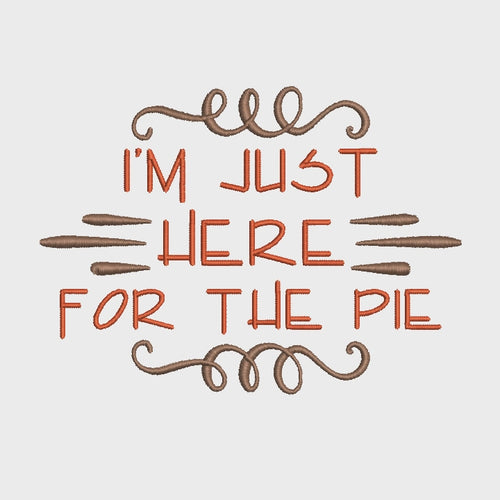 I'm Just Here For The Pie Machine Embroidery Design - sproutembroiderydesigns