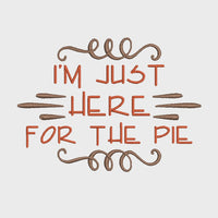 I'm Just Here For The Pie Machine Embroidery Design 4x4 hoop, 5x7