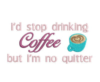 I'd Stop Drinking Coffee, But I'm No Quitter Caffeine Machine Embroidery Design, 2 Sizes - sproutembroiderydesigns