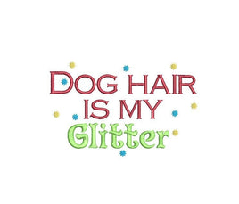 Dog Hair is My Glitter Machine Embroidery Design - sproutembroiderydesigns