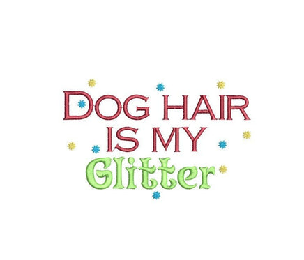 Dog Hair is My Glitter Machine Embroidery Design, 2 sizes - sproutembroiderydesigns