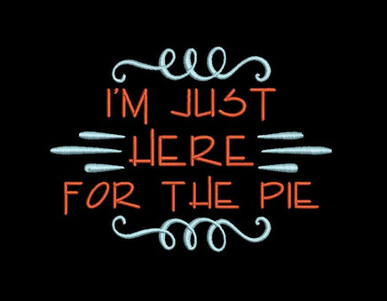 I'm Just Here For The Pie Machine Embroidery Design 4x4 hoop, 5x7 - sproutembroiderydesigns