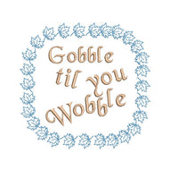 Gobble Til You Wobble Thanksgiving Turkey Saying Machine Embroidery Design, 2 Sizes, - sproutembroiderydesigns