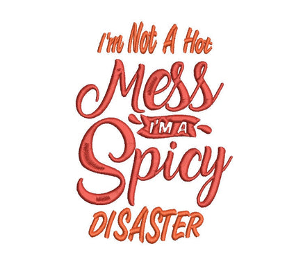 I'm Not A Hot Mess, I'm A Spicy Disaster Machine Embroidery Design, 2 sizes, funny towel embroidery design - sproutembroiderydesigns