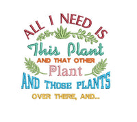All I Need is This Plant Machine Embroidery Design, Garden saying embroidery design - sproutembroiderydesigns